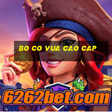 bo co vua cao cap