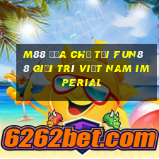 M88 Địa chỉ tải Fun88 giải trí Việt nam Imperial