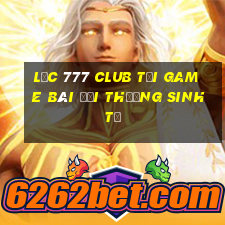 Lộc 777 Club Tại Game Bài Đổi Thưởng Sinh Tử