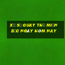 xổ số quay thử miền bắc ngày hôm nay