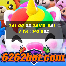 Tai Go 88 Game Bài Đổi Thưởng B52