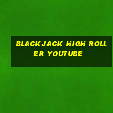 blackjack high roller youtube