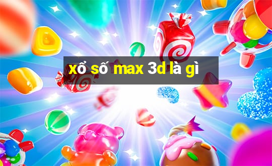 xổ số max 3d là gì