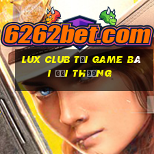 Lux Club Tải Game Bài Đổi Thưởng