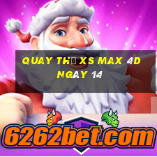 Quay thử XS Max 4D ngày 14