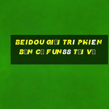 Beidou giải trí phiên bản cũ Fun88 Tải về