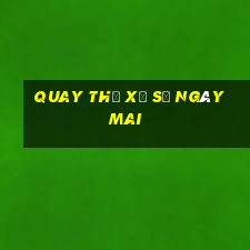 quay thử xổ số ngày mai