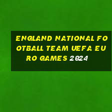 england national football team uefa euro games 2024