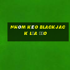 nhóm kéo blackjack lừa đảo