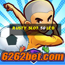 rusty slot 50 led