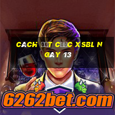 Cách đặt cược XSBL ngày 13