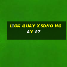 Lịch quay XSDNO ngày 27