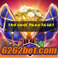 tro choi phau thuat