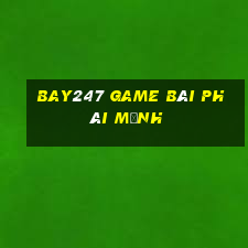 Bay247 Game Bài Phái Mạnh