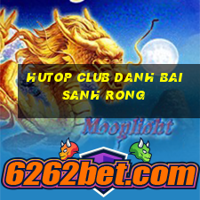 Hutop Club Danh Bai Sanh Rong