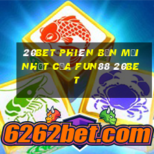 20bet Phiên bản mới nhất của Fun88 20bet