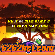 Nhất 68 Club Game Bài Trên Máy Tính