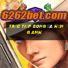 trực tiếp bóng đá hạng anh