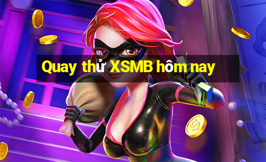 Quay thử XSMB hôm nay