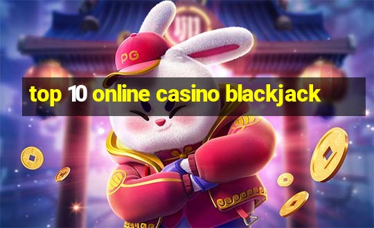 top 10 online casino blackjack