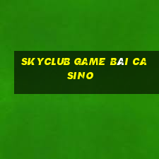 Skyclub Game Bài Casino