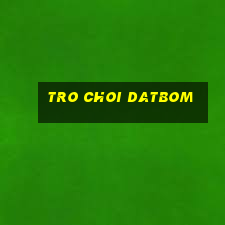 tro choi datbom