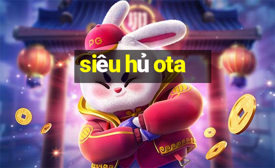 siêu hủ ota