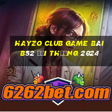 Hayzo Club Game Bài B52 Đổi Thưởng 2024