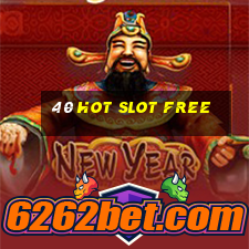 40 hot slot free