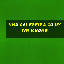 nhà cái epfifa có uy tín không