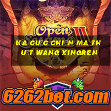 KA Cuộc chiến ma thuật Wang Xingren