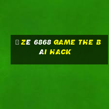 Ồ Zê 6868 Game The Bài Hack