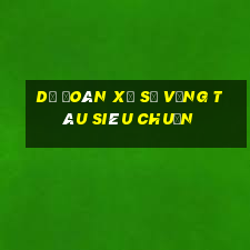 dự đoán xổ số vũng tàu siêu chuẩn