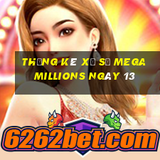 Thống kê Xổ Số mega millions ngày 13