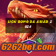 lich bong da asiad 2024