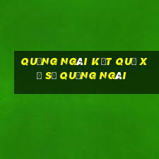 quảng ngãi kết quả xổ số quảng ngãi