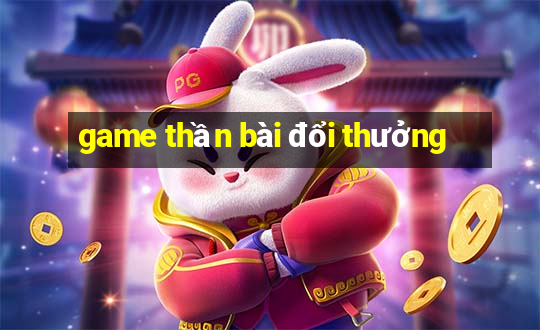 game thần bài đổi thưởng