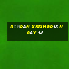 Dự đoán XSBINGO18 ngày 14