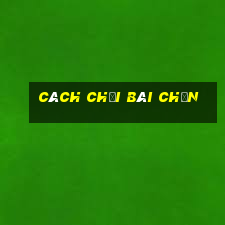 cách chơi bài chắn