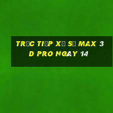 Trực tiếp Xổ Số max 3d pro ngày 14