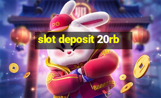 slot deposit 20rb