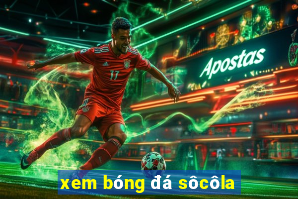 xem bóng đá sôcôla