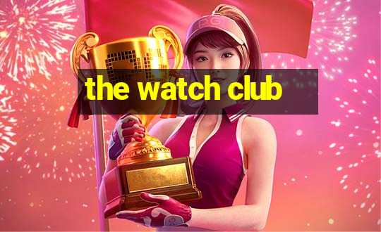 the watch club