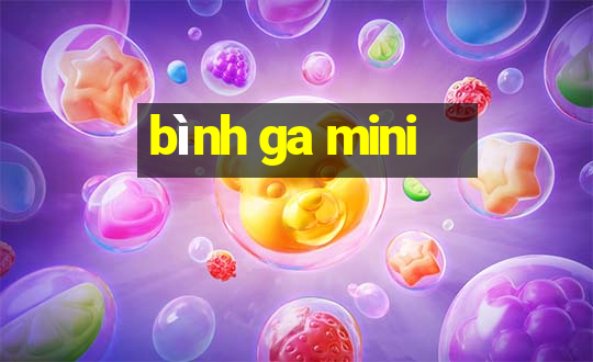 bình ga mini