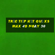 Trực tiếp kết quả XS Max 4D ngày 30