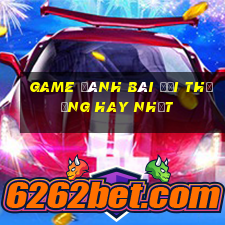 game đánh bài đổi thưởng hay nhất