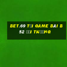 Bet.69 Tại Game Bài B52 Đổi Thưởng