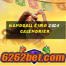 handball euro 2024 calendrier