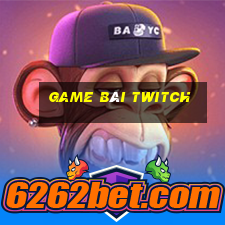 Game Bài Twitch