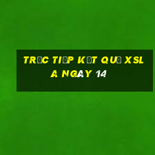 Trực tiếp kết quả XSLA ngày 14